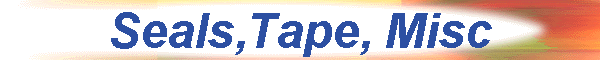 Seals,Tape, Misc