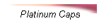 Platinum Caps